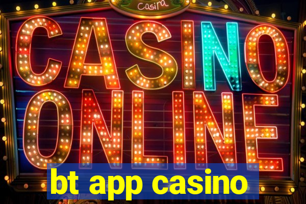 bt app casino